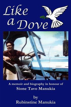 Like a Dove: A Memoir and Biography in Honour of Sione Tavo Manukia (eBook, ePUB) - Manukia, Rubinstine
