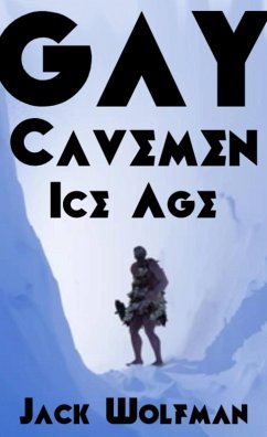 Gay Cavemen: Ice Age (eBook, ePUB) - Wolfman, Jack