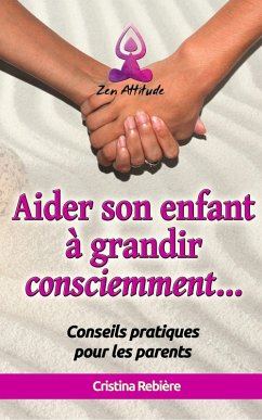 Aider son Enfant à Grandir Consciemment (eBook, ePUB) - Rebiere, Cristina