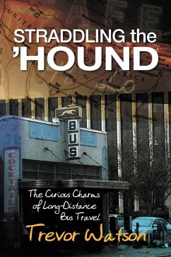 Straddling the 'Hound: The Curious Charms of Long-Distance Bus Travel (eBook, ePUB) - Watson, Trevor