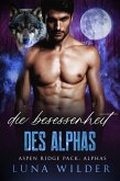 Die Besessenheit des Alphas (Aspen Ridge Pack: The Alphas, #4) (eBook, ePUB) Die Besessenheit des Alphas (Aspen Ridge Pack: The Alphas, #4) (eBook, ePUB)