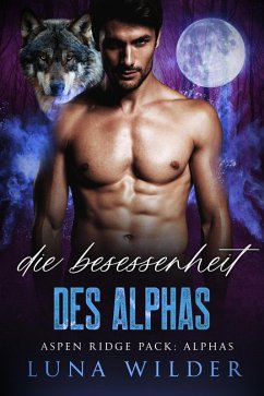 Die Besessenheit des Alphas (Aspen Ridge Pack: The Alphas, #4) (eBook, ePUB) - Wilder, Luna