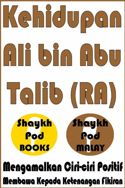 Kehidupan Ali Ibn Abu Talib (RA) - Life of Ali Ibn Abu Talib (RA) (eBook, ePUB) Kehidupan Ali Ibn Abu Talib (RA) - Life of Ali Ibn Abu Talib (RA) (eBook, ePUB)