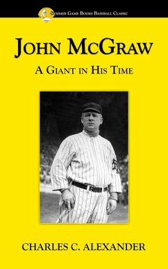 John McGraw: A Giant in His Time (eBook, ePUB) - Alexander, Charles