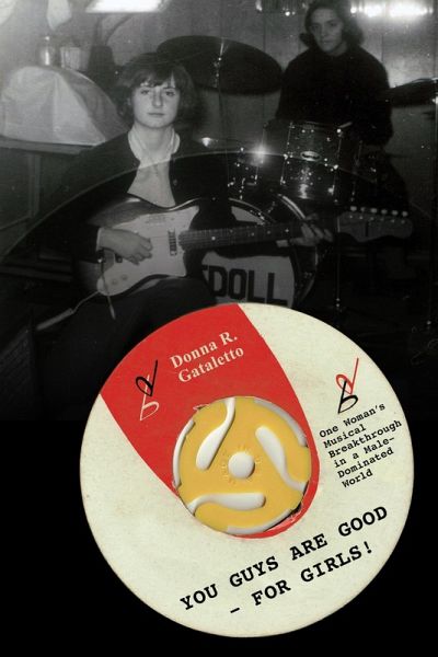 You Guys are Good - for Girls! One Woman's Musical Breakthrough in a Male-Dominated World (eBook, ePUB)