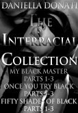 The Interracial Collection: My Black Master Parts 1-3, Once You Try Black Parts 1-3, Fifty Shades Of Black Parts 1-3 (eBook, ePUB) The Interracial Collection: My Black Master Parts 1-3, Once You Try Black Parts 1-3, Fifty Shades Of Black Parts 1-3 (eBook, ePUB)