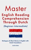 Master English Reading Comprehension Through Dutch (Beginner-Intermediate): Dialogues & Short Stories in English with Dutch Translations (eBook, ePUB) Master English Reading Comprehension Through Dutch (Beginner-Intermediate): Dialogues & Short Stories in English with Dutch Translations (eBook, ePUB)