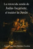 La retorcida senda de Judas Iscariote, el traidor de Jesús (eBook, ePUB) La retorcida senda de Judas Iscariote, el traidor de Jesús (eBook, ePUB)