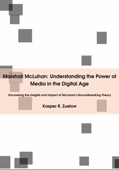 Marshall McLuhan: Understanding the Power of Media in the Digital Age (eBook, ePUB) - Zuelow, Kasper R.