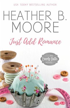 Just Add Romance (Everly Falls, #1) (eBook, ePUB) - Moore, Heather B.