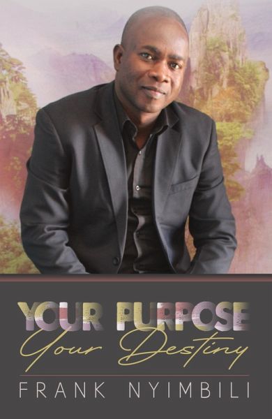 Your Purpose Your Destiny (eBook, ePUB) Your Purpose Your Destiny (eBook, ePUB)