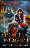 A Place to Change (Trials of the Blood, #4) (eBook, ePUB) A Place to Change (Trials of the Blood, #4) (eBook, ePUB)