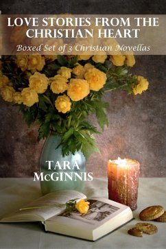 Love Stories From The Christian Heart (Boxed Set of Three Novellas) (eBook, ePUB) - McGinnis, Tara