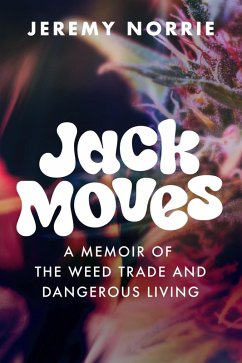 Cover Jack Moves: A Memoir of the Weed Trade and Dangerous Living (eBook, ePUB)
