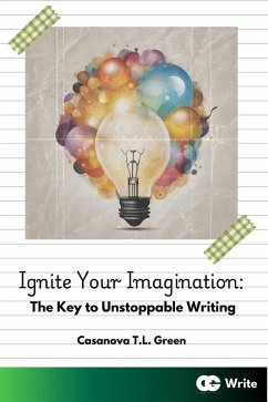 Ignite Your Imagination: The Key to Unstoppable Writing (CGCreate Write, #1) (eBook, ePUB) - Green, Casanova T. L.