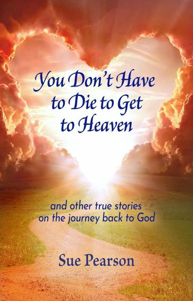 You Don't Have to Die to Get to Heaven (eBook, ePUB)