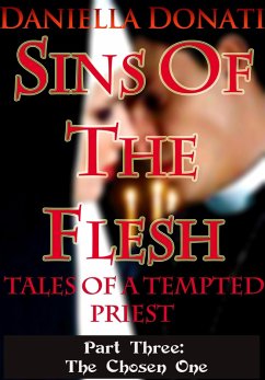 Cover Sins Of The Flesh -Tales Of A Tempted Priest - Part Three: The Chosen One (eBook, ePUB)