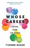Whose Career - Yours, Mine or Ours? Addressing the Dual Career Dilemma with CARE (eBook, ePUB) Whose Career - Yours, Mine or Ours? Addressing the Dual Career Dilemma with CARE (eBook, ePUB)