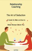 The Art of Seduction: A Guide for Men on How to Make Women Desire You (eBook, ePUB)