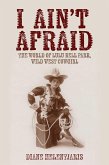 I Ain't Afraid: The World of Lulu Bell Parr, Wild West Cowgirl (eBook, ePUB) I Ain't Afraid: The World of Lulu Bell Parr, Wild West Cowgirl (eBook, ePUB)