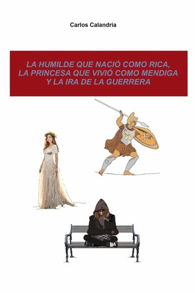 La humilde que nació como rica, la princesa que vivió como mendiga y la ira de la guerrera (eBook, ePUB)