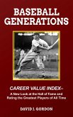 Baseball Generations: Career Value Index - A New Look at the Hall of Fame and Rating the Greatest Players of All Time (eBook, ePUB)