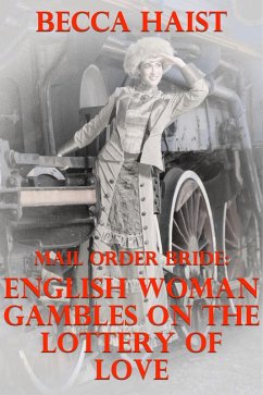 Mail Order Bride: English Woman Gambles On The Lottery of Love (eBook, ePUB) - Haist, Becca Mail Order Bride: English Woman Gambles On The Lottery of Love (eBook, ePUB) - Haist, Becca