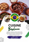 Cuisine Brésilienne: Apprenez à Préparer Recettes Traditionnelles Authentiques, des Entrées, des Plats Principaux, des Soupes, des Sauces, des Boissons, des Desserts et Bien Plus Encore (Saveurs du Monde: Un Voyage Culinaire) (eBook, ePUB)