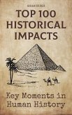 Top 100 Historical Impacts: Key Moments in Human History (eBook, ePUB)