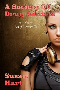 A Society Of Drug Addicts: A Classic Sci-Fi Novella (eBook, ePUB) - Hart, Susan
