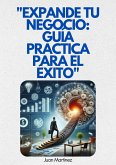 "Expande tu Negocio: Guía Práctica para el Éxito" (eBook, ePUB) "Expande tu Negocio: Guía Práctica para el Éxito" (eBook, ePUB)