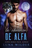 La Obsesión de Alfa (Aspen Ridge Pack: The Alphas) (eBook, ePUB) La Obsesión de Alfa (Aspen Ridge Pack: The Alphas) (eBook, ePUB)