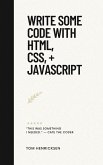 Write Some Code with HTML, CSS, + JavaScript (eBook, ePUB)