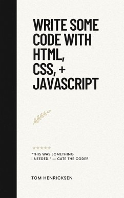 Write Some Code with HTML, CSS, + JavaScript (eBook, ePUB) - Henricksen, Tom