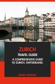 Zurich Travel Guide: A Comprehensive Guide to Zurich, Switzerland. (eBook, ePUB) Zurich Travel Guide: A Comprehensive Guide to Zurich, Switzerland. (eBook, ePUB)
