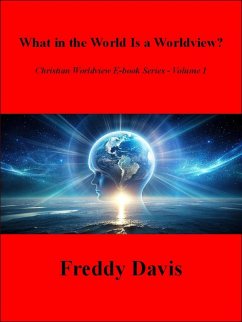 What in the World Is a Worldview? (Christian Worldview E-book Series, #1) (eBook, ePUB) - Davis, Freddy