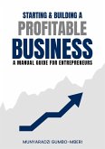 Starting & Building a Profitable Business: A Manual Guide for Entreprenuers (eBook, ePUB) Starting & Building a Profitable Business: A Manual Guide for Entreprenuers (eBook, ePUB)
