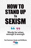 How To Stand Up To Sexism; Words for When Enough is Enough (eBook, ePUB) How To Stand Up To Sexism; Words for When Enough is Enough (eBook, ePUB)