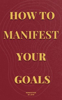 How To Manifest Your Goals (eBook, ePUB) - Jktr