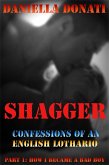 Shagger- Confessions Of An English Lothario - Part 1: How I Became A Bad Boy (eBook, ePUB) Shagger- Confessions Of An English Lothario - Part 1: How I Became A Bad Boy (eBook, ePUB)