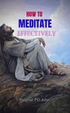How to Meditate Effectively: Cultivating Inner Peace and Mindfulness (eBook, ePUB) How to Meditate Effectively: Cultivating Inner Peace and Mindfulness (eBook, ePUB)