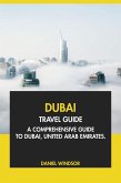 Dubai Travel Guide: A Comprehensive Guide to Dubai, United Arab Emirates. (eBook, ePUB) Dubai Travel Guide: A Comprehensive Guide to Dubai, United Arab Emirates. (eBook, ePUB)