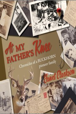 At My Father's Knee: Chronicles of a Buckhorn Pioneer Family (eBook, ePUB) - Clarkson, Janet