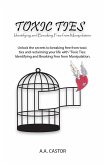 Toxic Ties: Identifying and Breaking Free from Manipulation (eBook, ePUB) Toxic Ties: Identifying and Breaking Free from Manipulation (eBook, ePUB)