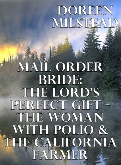 Mail Order Bride: The Lord's Perfect Gift - The Woman With Polio & The California Farmer (eBook, ePUB) - Milstead, Doreen