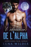 L'Obsession de l'Alpha (Aspen Ridge Pack: The Alphas, #4) (eBook, ePUB) L'Obsession de l'Alpha (Aspen Ridge Pack: The Alphas, #4) (eBook, ePUB)