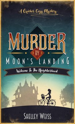 Murder by Moon's Landing; Welcome to the Neighborhood (Moon's Landing Cozy Mysteries) (eBook, ePUB) - Weiss, Shelley