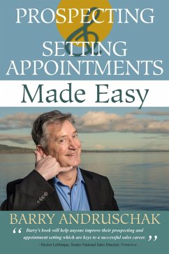 Prospecting and Setting Appointments Made Easy (eBook, ePUB) - Andruschak, Barry