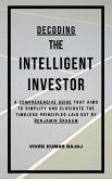 Decoding The Intelligent Investor: A comprehensive guide that aims to simplify and elucidate the timeless principles laid out by Benjamin Graham (eBook, ePUB)