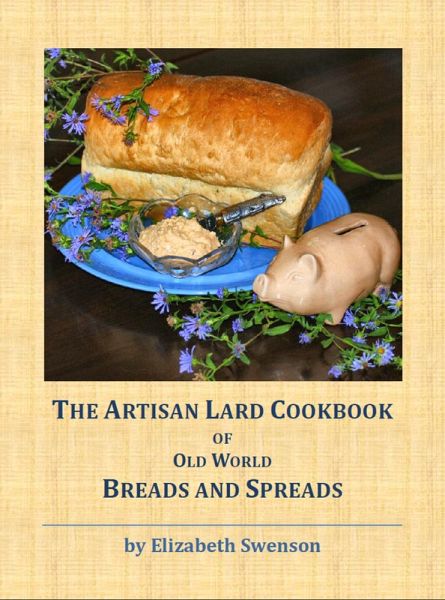The Artisan Lard Cookbook of Old World Breads and Spreads (eBook, ePUB) The Artisan Lard Cookbook of Old World Breads and Spreads (eBook, ePUB)